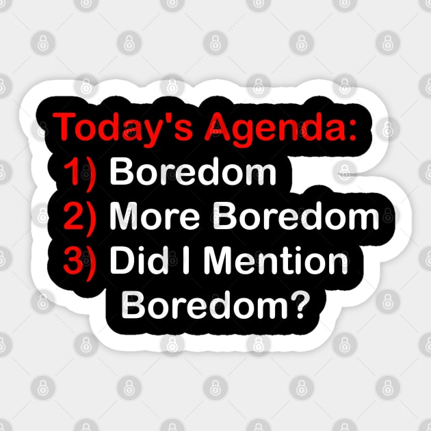 Today's Agenda: Boredom Sticker by GeekNirvana